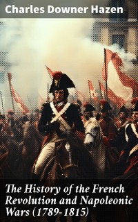 Cover The History of the French Revolution and Napoleonic Wars (1789-1815)