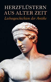 Cover Herzflüstern aus alter Zeit: Liebesgeschichten der Antike