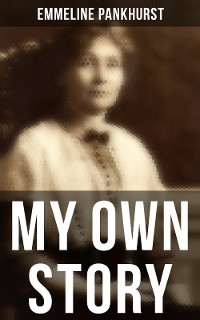 Cover Emmeline Pankhurst: My Own Story