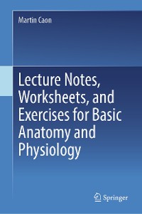 Cover Lecture Notes, Worksheets, and Exercises for Basic Anatomy and Physiology