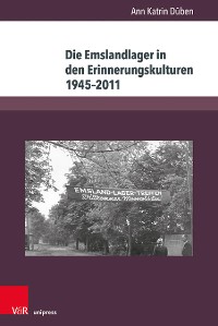 Cover Die Emslandlager in den Erinnerungskulturen 1945–2011