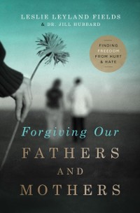 Cover Forgiving Our Fathers and Mothers
