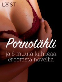 Cover Pornotahti ja 6 muuta kiihkeaa eroottista novellia