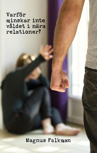 Cover Varför minskar inte våldet i nära relationer?