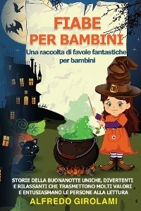 Cover FIABE PER BAMBINI Una raccolta di favole fantastiche per bambini.