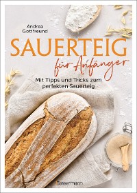 Cover Sauerteig für Anfänger - Mit Tipps und Tricks zum perfekten Brot
