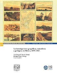 Cover Las investigaciones geográficas, naturalistas y geológicas en México, 1876-1946