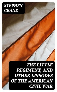 Cover The Little Regiment, and Other Episodes of the American Civil War