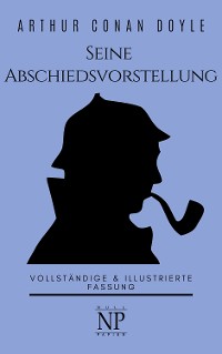Cover Sherlock Holmes – Seine Abschiedsvorstellung und andere Detektivgeschichten