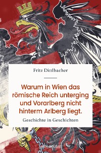 Cover Warum in Wien das römische Reich unterging und Vorarlberg nicht hinterm Arlberg liegt