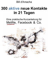 Cover 300 aktive neue Kontakte in 21 Tagen - Eine praktische Kurzanleitung für MeWe, Facebook & Co.