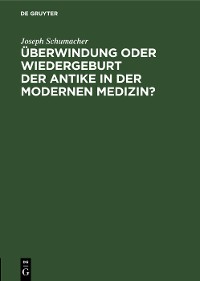 Cover Überwindung oder Wiedergeburt der Antike in der modernen Medizin?