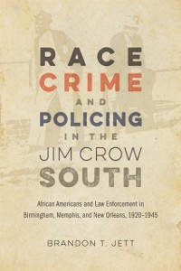 Cover Race, Crime, and Policing in the Jim Crow South