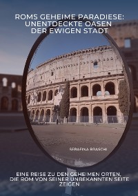 Cover Roms geheime Paradiese:  Unentdeckte Oasen der Ewigen Stadt