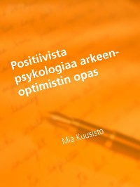 Cover Positiivista psykologiaa arkeen-Optimistin opas