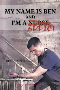 Cover My Name Is Ben, and I'm a Nurse / Addict