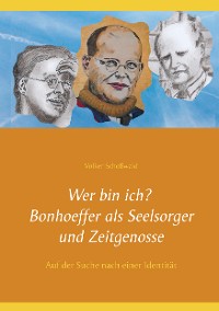 Cover Wer bin ich? Bonhoeffer als Seelsorger und Zeitgenosse