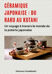 Cover Céramique japonaise : du Raku au Kutani