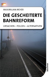Cover Die gescheiterte Bahnreform