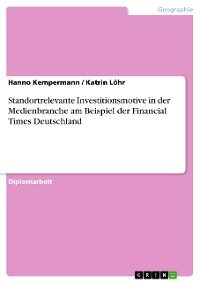 Cover Standortrelevante Investitionsmotive in der Medienbranche am Beispiel der Financial Times Deutschland