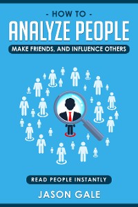 Cover How To Analyze People, Make Friends, And Influence Others: Read People Instantly