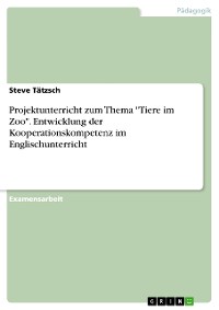 Cover Projektunterricht zum Thema "Tiere im Zoo". Entwicklung der Kooperationskompetenz im Englischunterricht