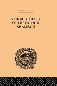 Cover A Short History of the Fatimid Khalifate