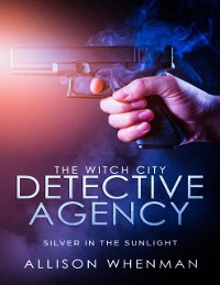Cover Witch City Detective Agency: Silver In The Sunlight