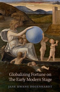 Cover Globalizing Fortune on The Early Modern Stage