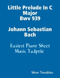 Cover Little Prelude In C Major Bwv 939 Johann Sebastian Bach - Easiest Piano Sheet Music Tadpole