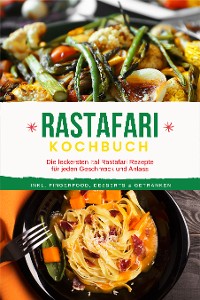 Cover Rastafari Kochbuch: Die leckersten Ital Rastafari Rezepte für jeden Geschmack und Anlass - inkl. Fingerfood, Desserts & Getränken