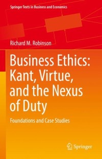 Cover Business Ethics: Kant, Virtue, and the Nexus of Duty