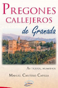 Cover Pregones callejeros de Granada. Antiguos, Humanos