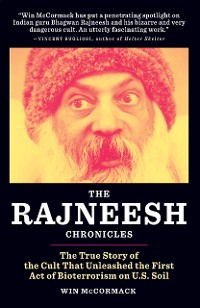 Cover The Rajneesh Chronicles: The True Story of the Cult that Unleashed the First Act of Bioterrorism on U.S. Soil