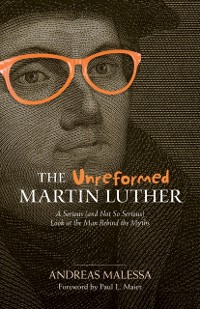 Cover Unreformed Martin Luther, The