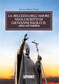 Cover La bellezza dell’amore negli scritti di Giovanni Paolo II: etica ed estetica