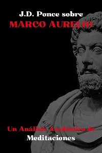 Cover J.D. Ponce sobre Marco Aurelio: Un Análisis Académico de Meditaciones