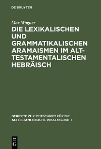 Cover Die lexikalischen und grammatikalischen Aramaismen im alttestamentalischen Hebräisch