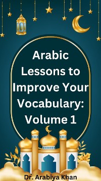 Cover Arabic Lessons to Improve Your Vocabulary: Volume 1