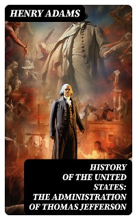 Cover History of the United States: The Administration of Thomas Jefferson