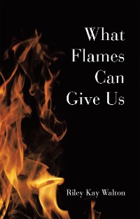 Cover What Flames Can Give Us