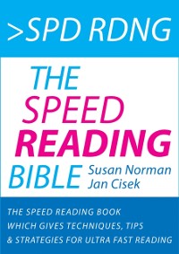 Cover Spd Rdng: The Speed Reading Bible : The Speed Reading Book with 37 Techniques, Tips and Strategies for Ultra Fast Reading