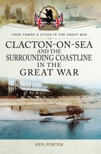 Cover Clacton-on-Sea and the Surrounding Coastline in the Great War