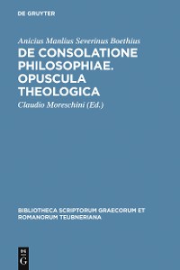 Cover De consolatione philosophiae. Opuscula theologica