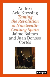 Cover Taming the Revolution in Nineteenth-Century Spain