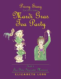 Cover Prissy Sissy Tea Party Series Mardi Gras Tea Party Book 3 Tea Time Improves Manners