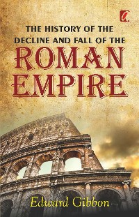 Cover The History of the Decline and Fall of the Roman Empire