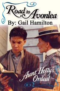 Cover Road to Avonlea: Aunt Hetty's Ordeal