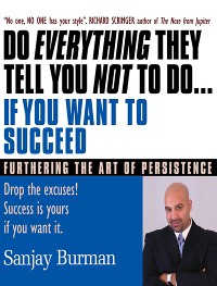 Cover Do Everything They Tell You Not To Do If You Want to Succeed