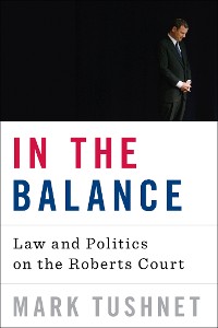 Cover In the Balance: Law and Politics on the Roberts Court